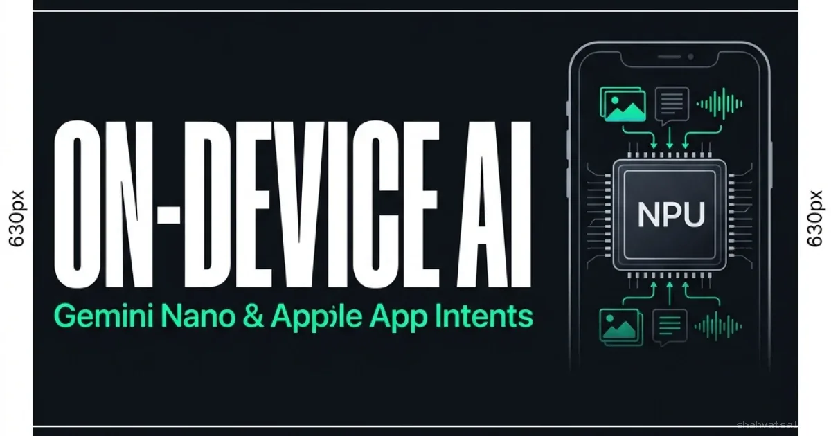 On-Device Multimodality: Implementing Gemini Nano and Apple Intelligence App Intents