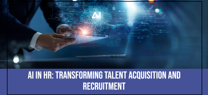 AI in HR: Transforming Talent Acquisition and Recruitment