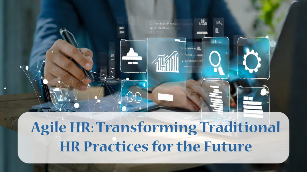 Agile HR: Transforming Traditional HR Practices for the Future