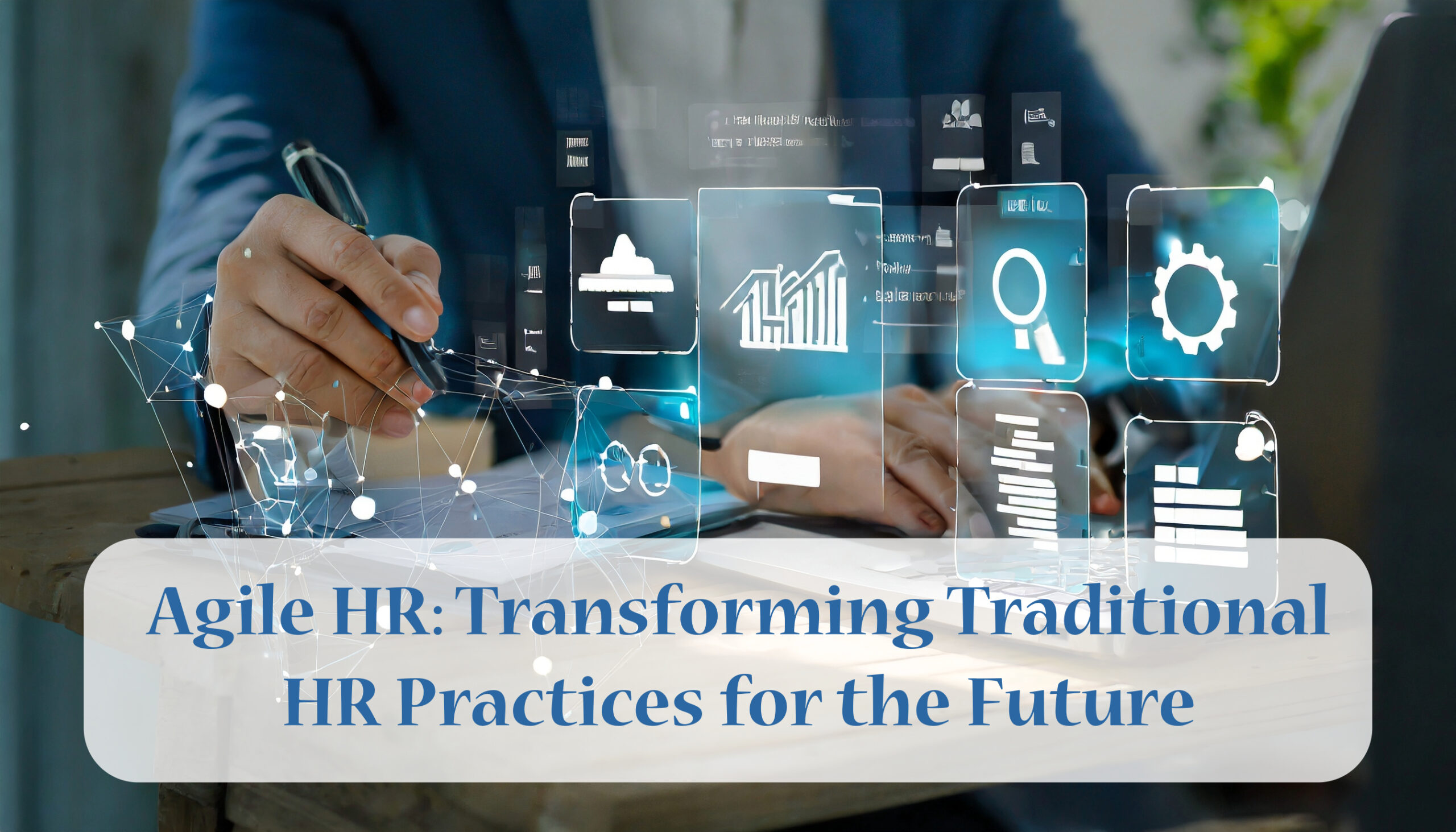 Agile HR: Transforming Traditional HR Practices for the Future