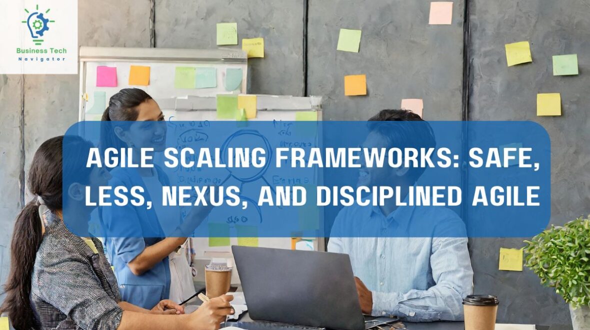 Agile Scaling Frameworks Demystified: Navigating SAFe, LeSS, Nexus, and Disciplined Agile