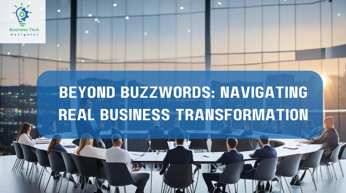 Beyond Buzzwords: Navigating Real Business Transformation