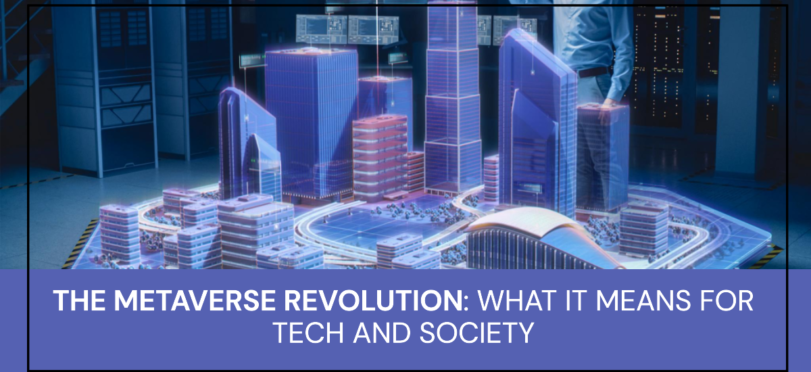 The Metaverse Revolution: What It Means for Tech and Society